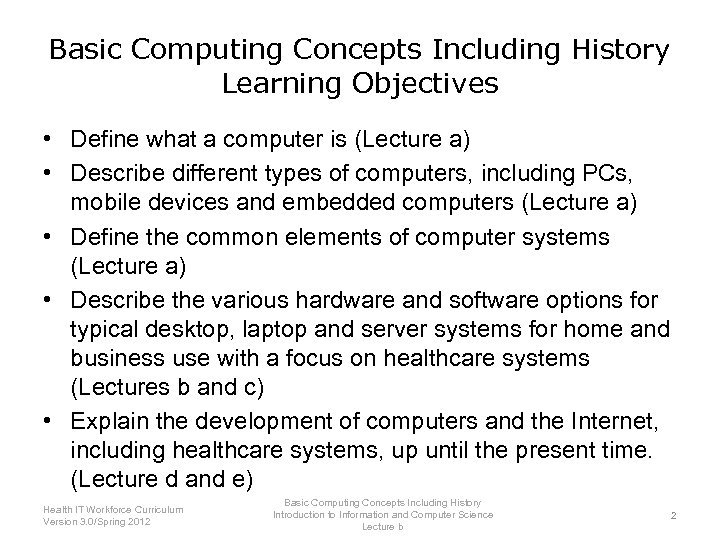 Basic Computing Concepts Including History Learning Objectives • Define what a computer is (Lecture