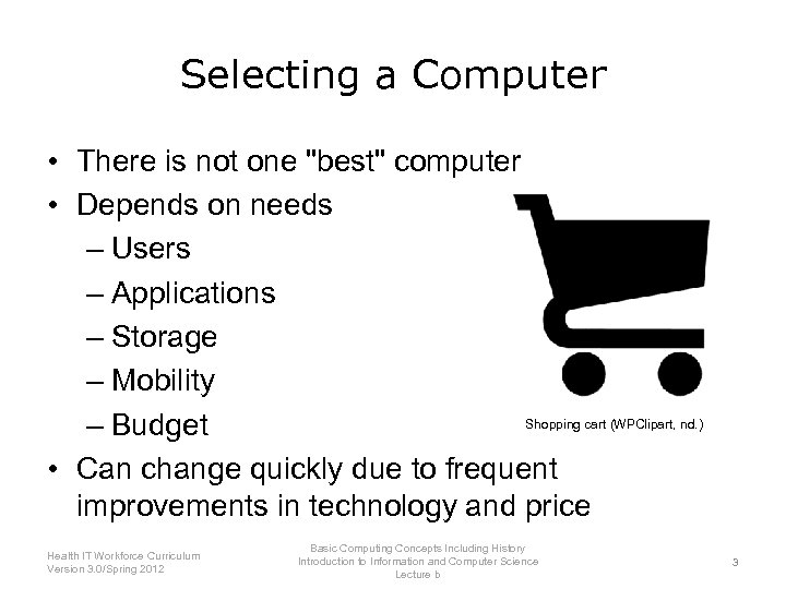 Selecting a Computer • There is not one "best" computer • Depends on needs