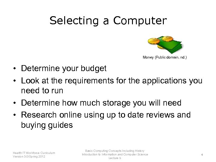 Selecting a Computer Money (Public domain, nd. ) • Determine your budget • Look