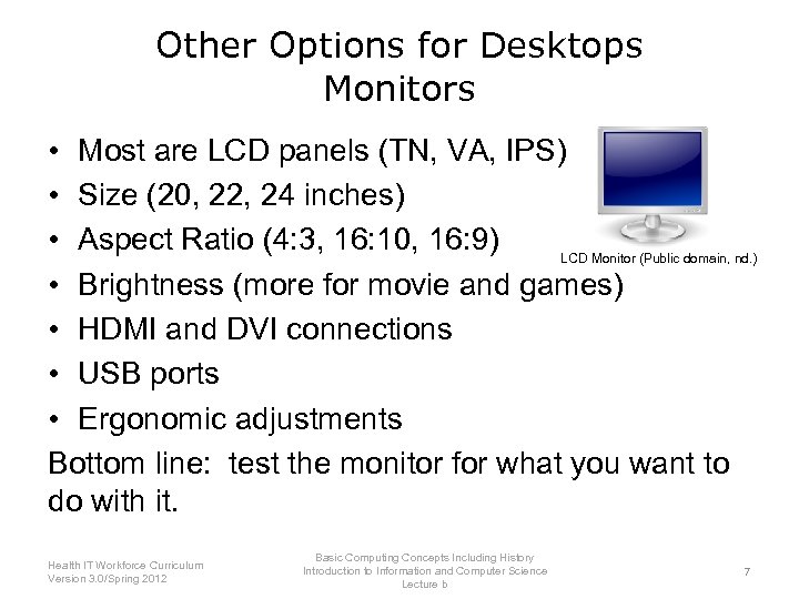 Other Options for Desktops Monitors • Most are LCD panels (TN, VA, IPS) •