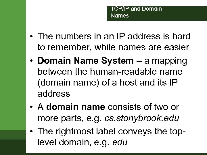 TCP/IP and Domain Names • The numbers in an IP address is hard to