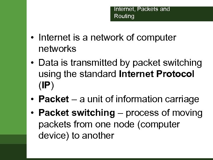 Internet, Packets and Routing • Internet is a network of computer networks • Data