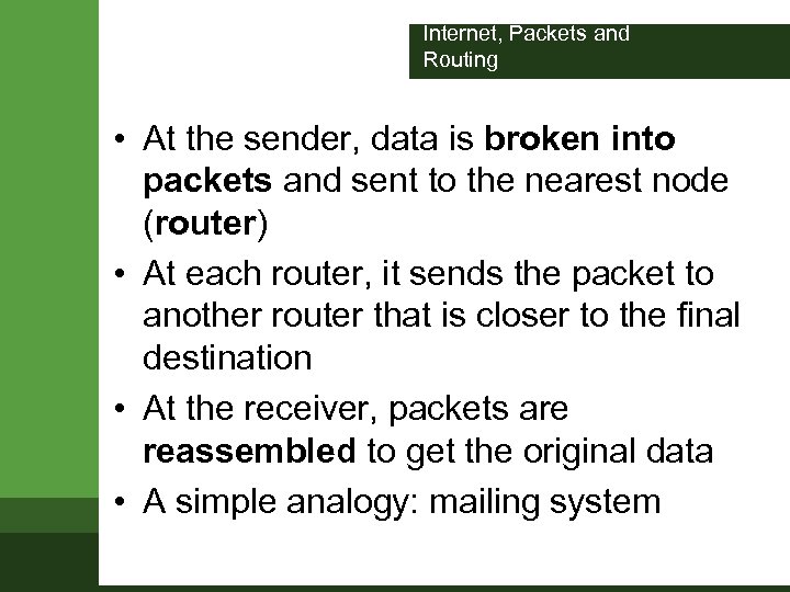 Internet, Packets and Routing • At the sender, data is broken into packets and