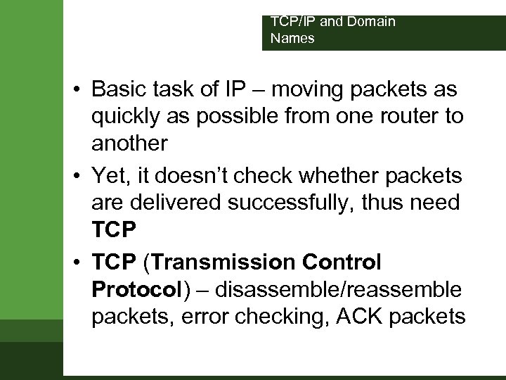 TCP/IP and Domain Names • Basic task of IP – moving packets as quickly