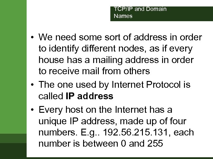 TCP/IP and Domain Names • We need some sort of address in order to