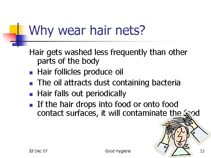 Why wear hair nets? Hair gets washed less frequently than other parts of the