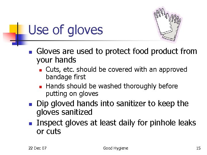 Use of gloves n Gloves are used to protect food product from your hands