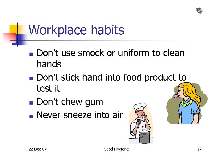 Workplace habits n n Don’t use smock or uniform to clean hands Don’t stick