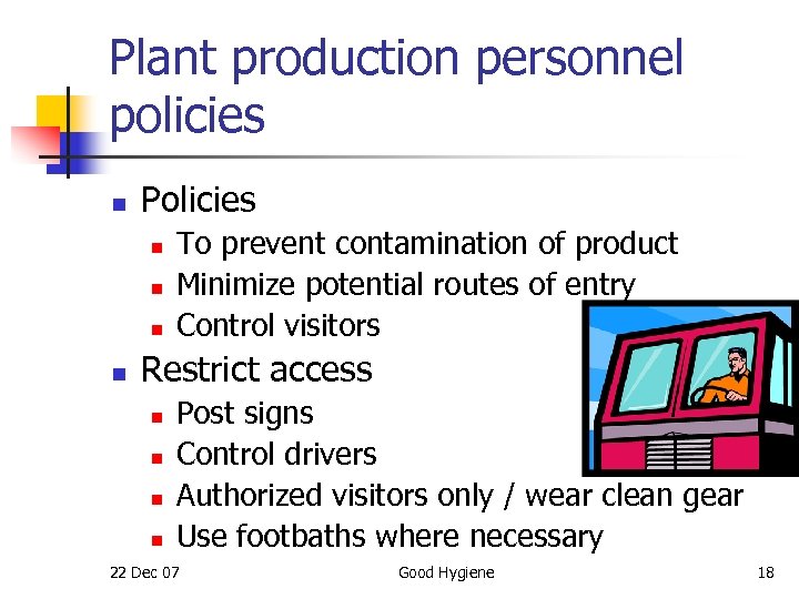 Plant production personnel policies n Policies n n To prevent contamination of product Minimize