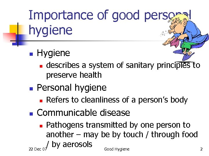 Importance of good personal hygiene n Hygiene n n Personal hygiene n n describes