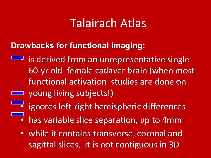 Talairach Atlas Drawbacks for functional imaging: • is derived from an unrepresentative single 60