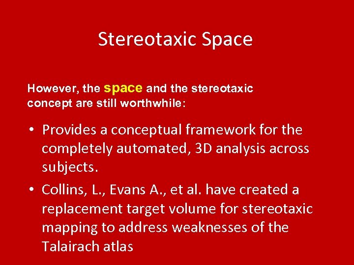 Stereotaxic Space However, the space and the stereotaxic concept are still worthwhile: • Provides