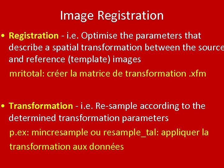 Image Registration • Registration - i. e. Optimise the parameters that describe a spatial