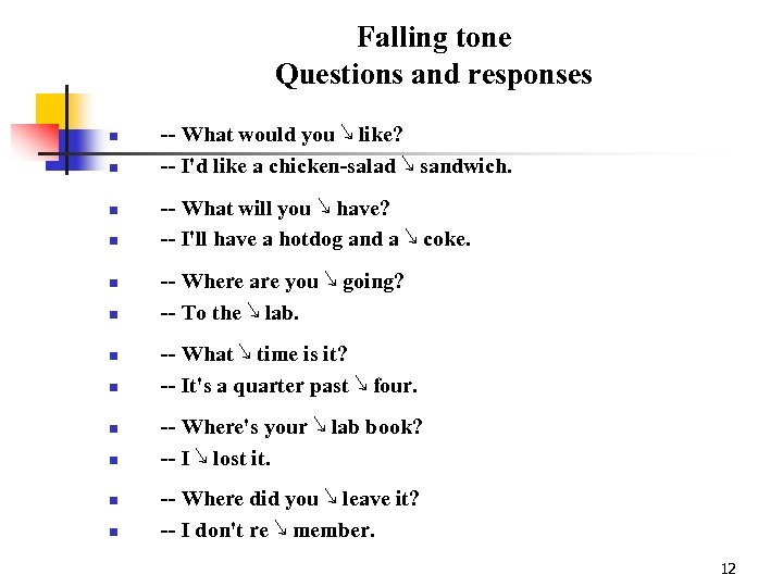 Falling tone Questions and responses n n n -- What would you ↘ like?