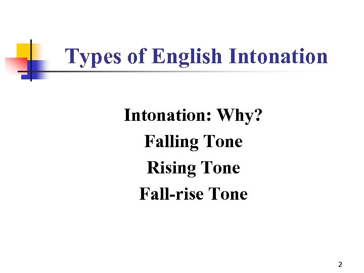 Types of English Intonation: Why? Falling Tone Rising Tone Fall-rise Tone 2 