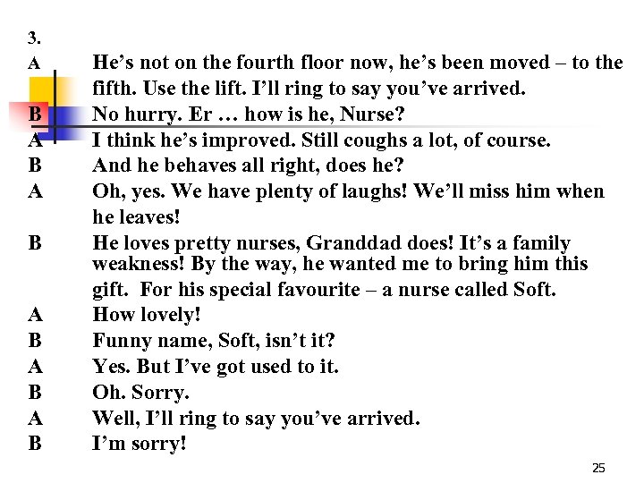 3. A He’s not on the fourth floor now, he’s been moved – to