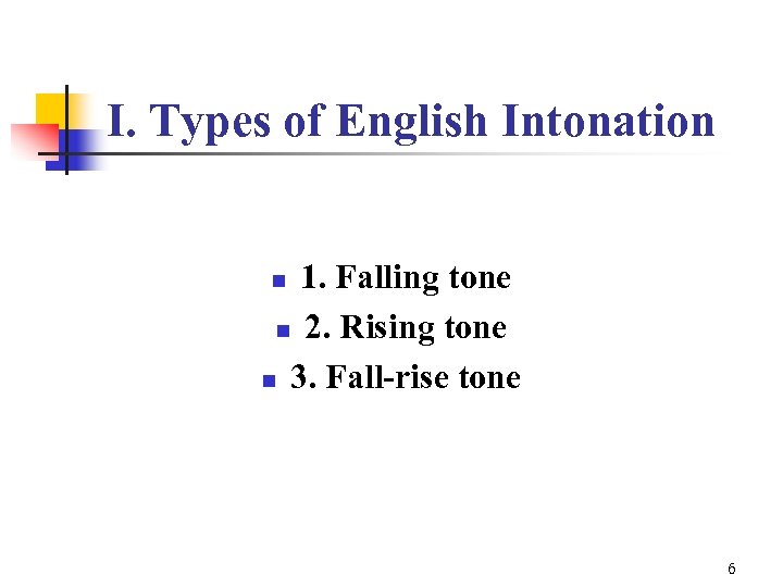 I. Types of English Intonation 1. Falling tone n 2. Rising tone n 3.