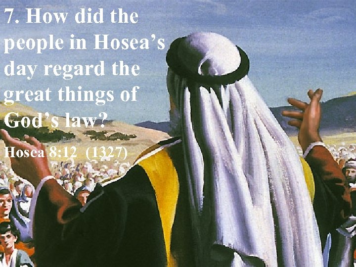 7. How did the people in Hosea’s day regard the great things of God’s