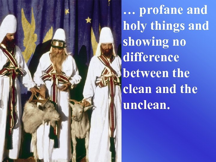 … profane and holy things and showing no difference between the clean and the