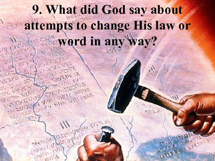 9. What did God say about attempts to change His law or word in