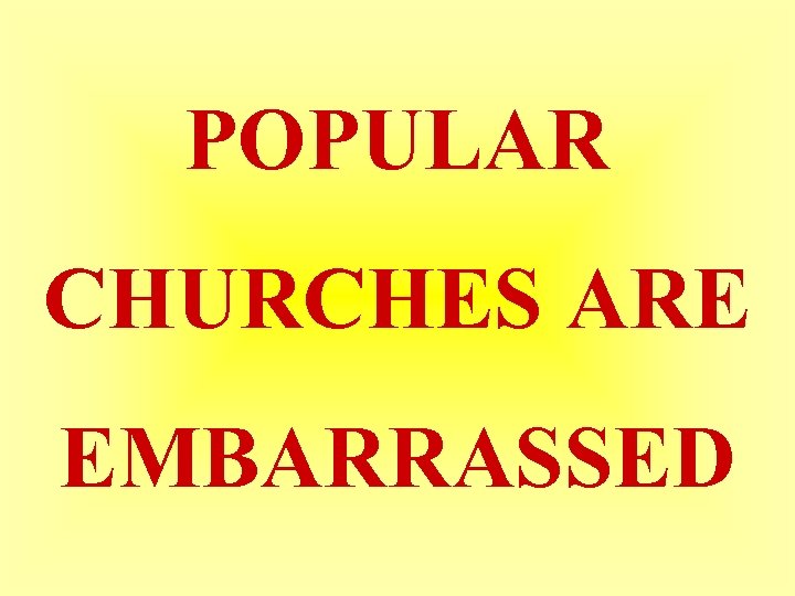 POPULAR CHURCHES ARE EMBARRASSED 