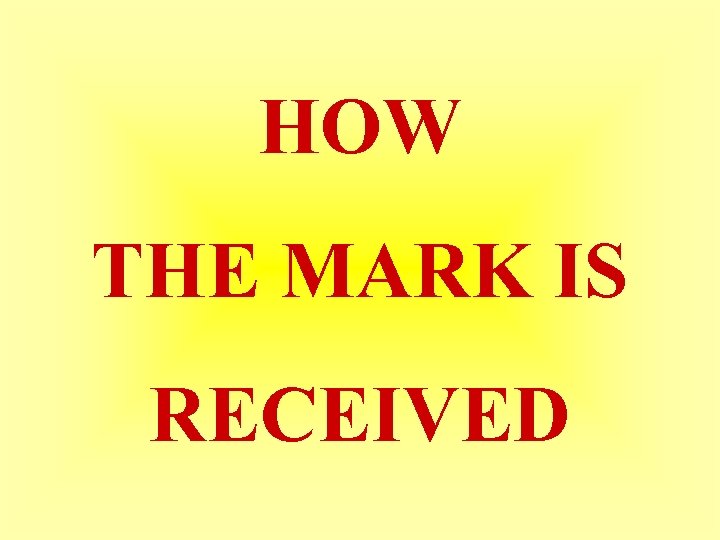 HOW THE MARK IS RECEIVED 