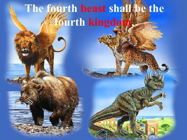 The fourth beast shall be the fourth kingdom. 