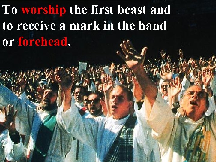 To worship the first beast and to receive a mark in the hand or