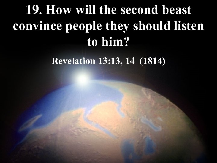 19. How will the second beast convince people they should listen to him? Revelation