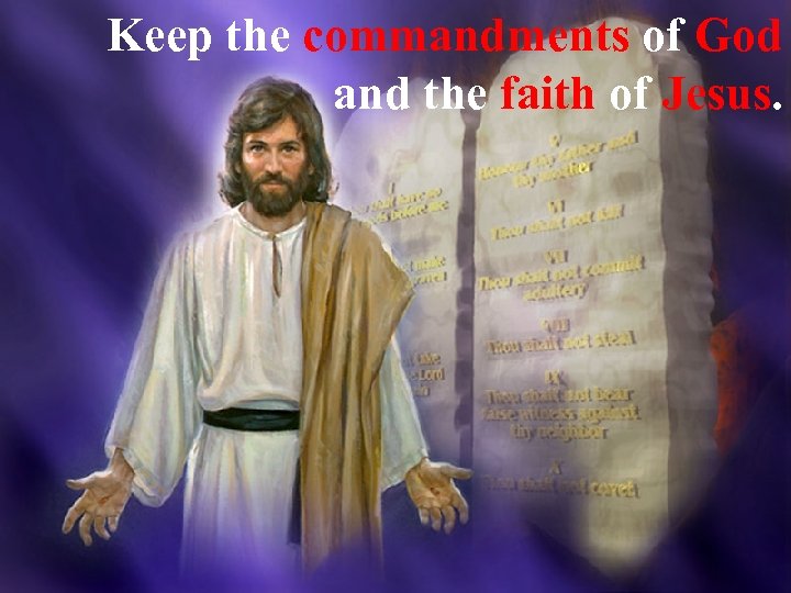 Keep the commandments of God and the faith of Jesus. 