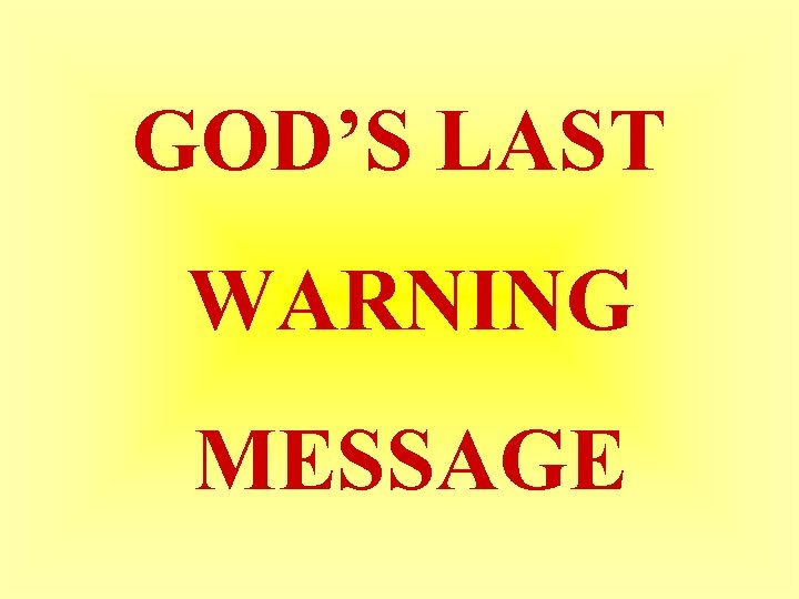 GOD’S LAST WARNING MESSAGE 