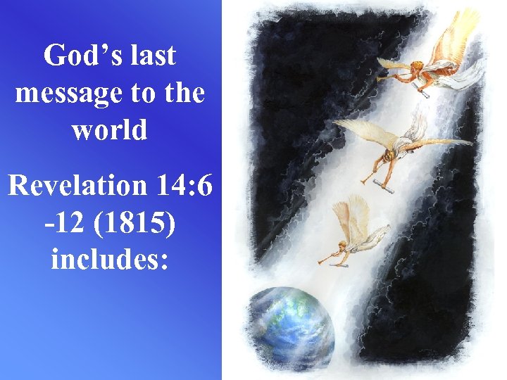 God’s last message to the world Revelation 14: 6 -12 (1815) includes: 