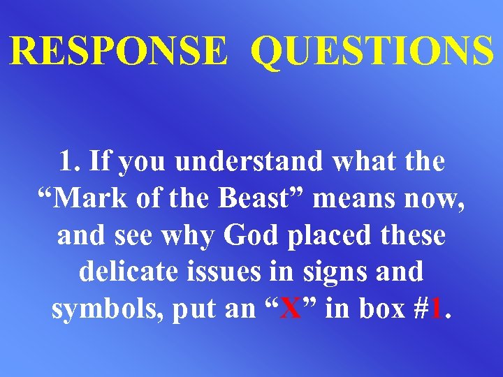 RESPONSE QUESTIONS 1. If you understand what the “Mark of the Beast” means now,