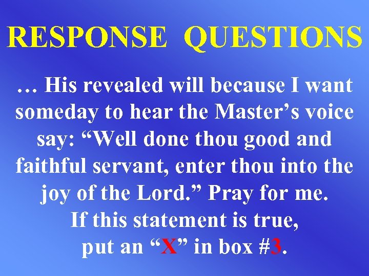 RESPONSE QUESTIONS … His revealed will because I want someday to hear the Master’s