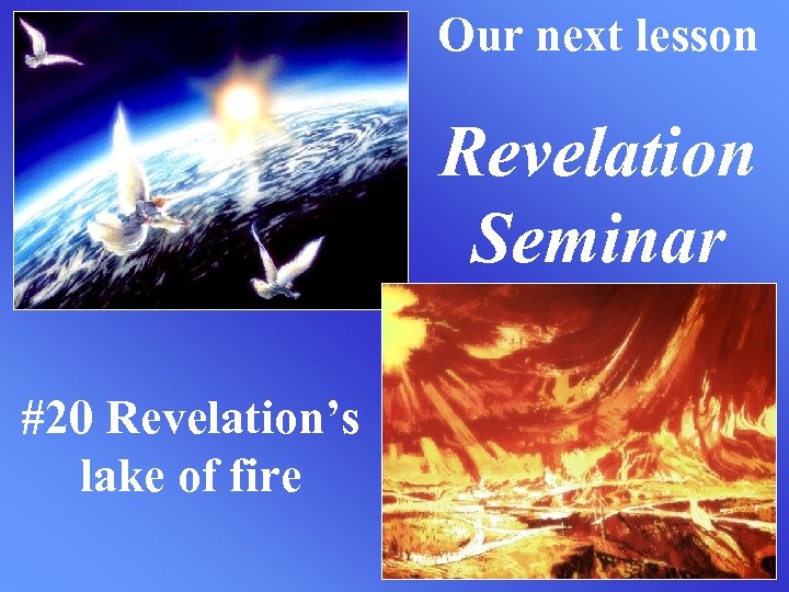 Our next lesson Revelation Seminar #20 Revelation’s lake of fire 