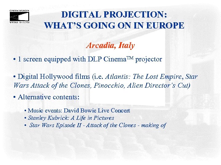 DIGITAL PROJECTION: WHAT’S GOING ON IN EUROPE Arcadia, Italy • 1 screen equipped with