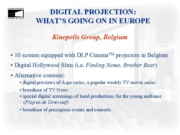 DIGITAL PROJECTION: WHAT’S GOING ON IN EUROPE Kinepolis Group, Belgium • 10 screens equipped