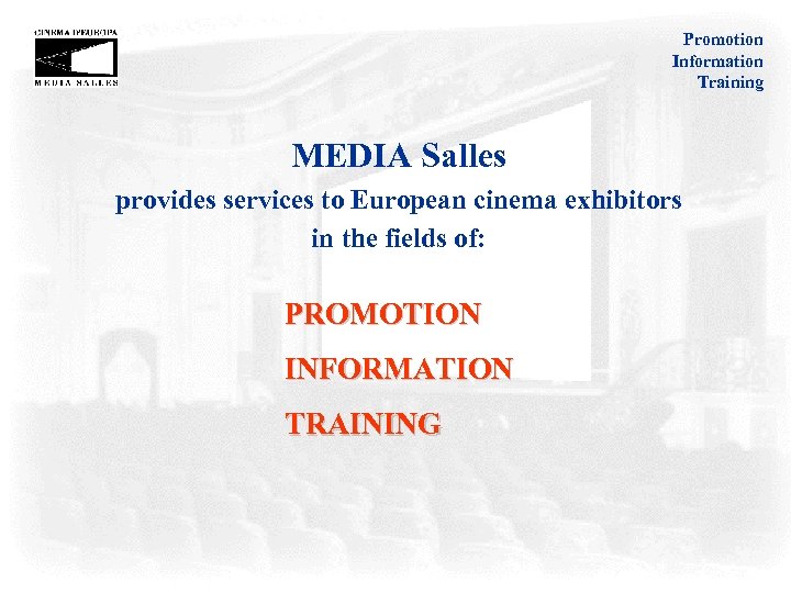 Promotion Information Training MEDIA Salles provides services to European cinema exhibitors in the fields