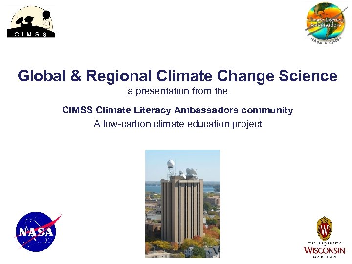 Global & Regional Climate Change Science a presentation from the CIMSS Climate Literacy Ambassadors