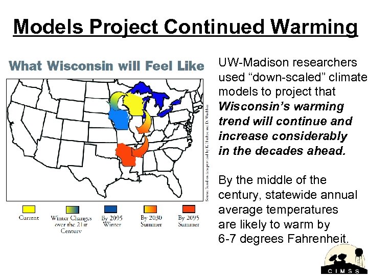 Models Project Continued Warming UW-Madison researchers used “down-scaled” climate models to project that Wisconsin’s