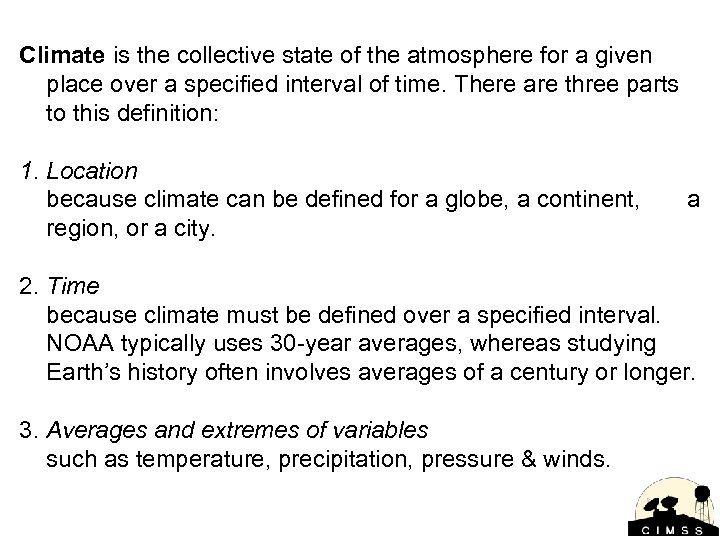 Climate is the collective state of the atmosphere for a given place over a