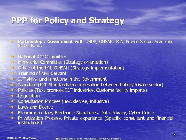 PPP for Policy and Strategy • Partnership : Government with UNDP, OMSAR, PCA, Private