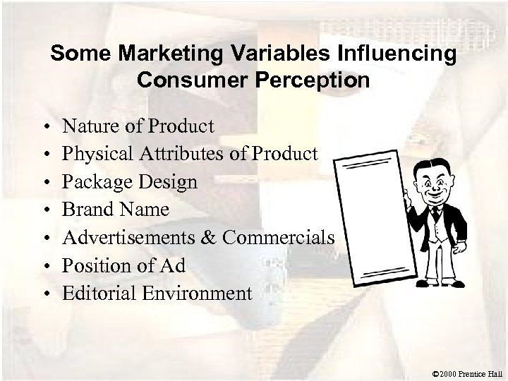 Some Marketing Variables Influencing Consumer Perception • • Nature of Product Physical Attributes of