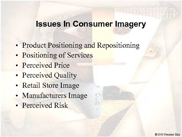 Issues In Consumer Imagery • • Product Positioning and Repositioning Positioning of Services Perceived