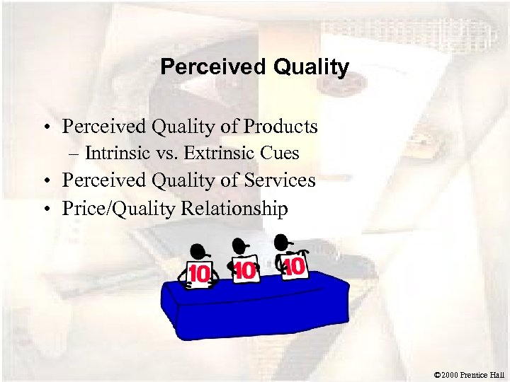 Perceived Quality • Perceived Quality of Products – Intrinsic vs. Extrinsic Cues • Perceived