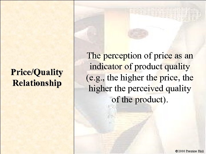 Price/Quality Relationship The perception of price as an indicator of product quality (e. g.