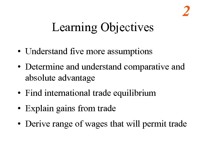 2 Learning Objectives • Understand five more assumptions • Determine and understand comparative and