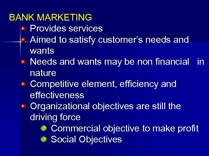 BANK MARKETING Provides services Aimed to satisfy customer’s needs and wants Needs and wants