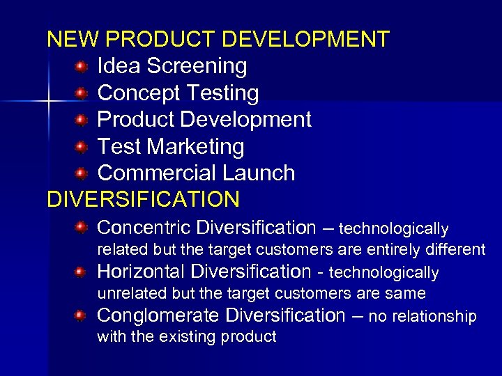 NEW PRODUCT DEVELOPMENT Idea Screening Concept Testing Product Development Test Marketing Commercial Launch DIVERSIFICATION