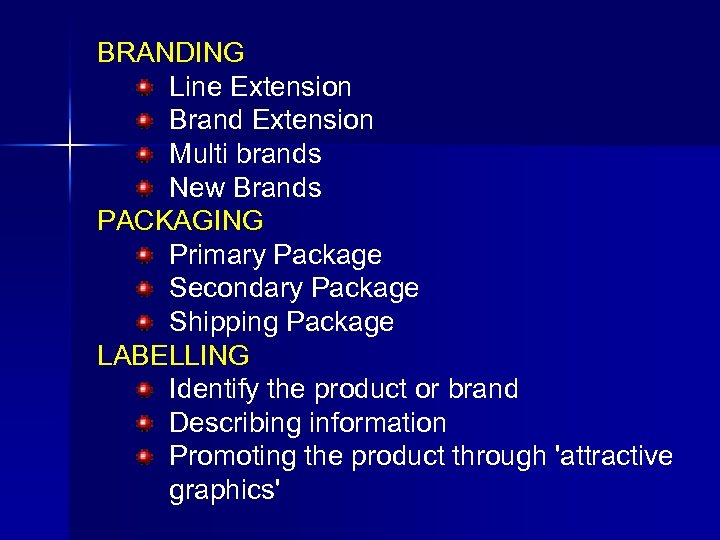 BRANDING Line Extension Brand Extension Multi brands New Brands PACKAGING Primary Package Secondary Package